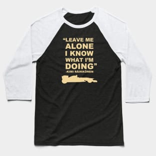 Kimi Raikkonen Leave Me Alone 4 Baseball T-Shirt